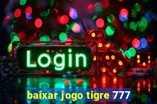 baixar jogo tigre 777