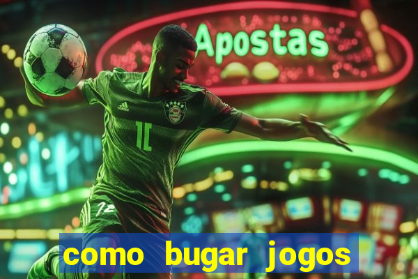 como bugar jogos de cassino