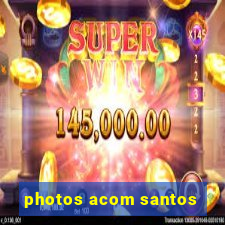 photos acom santos