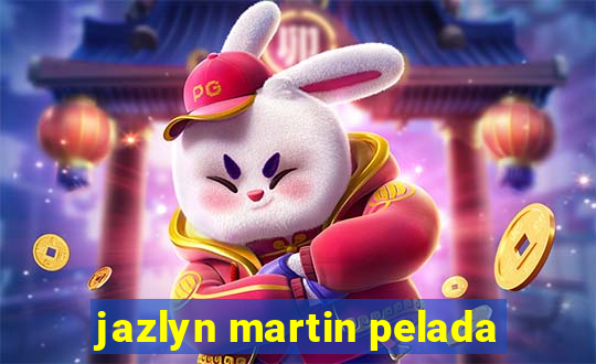 jazlyn martin pelada