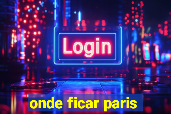 onde ficar paris