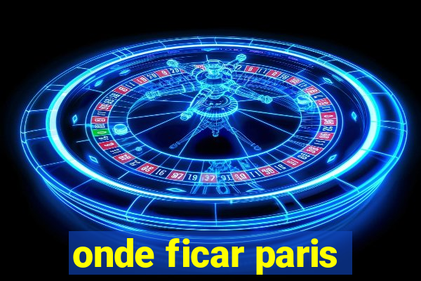 onde ficar paris