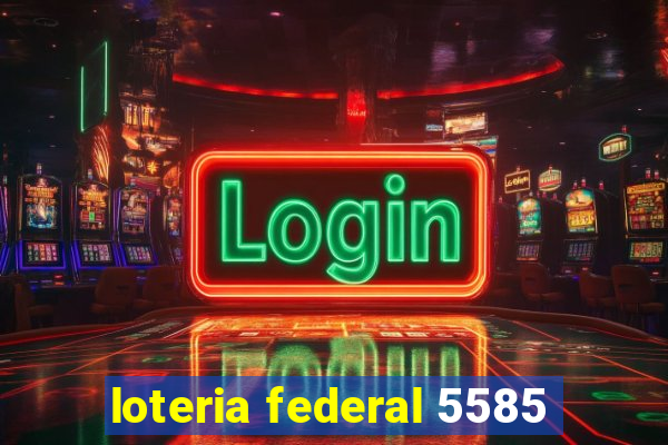 loteria federal 5585