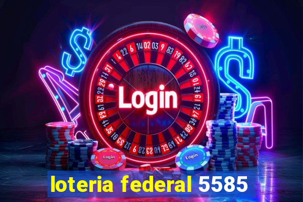 loteria federal 5585