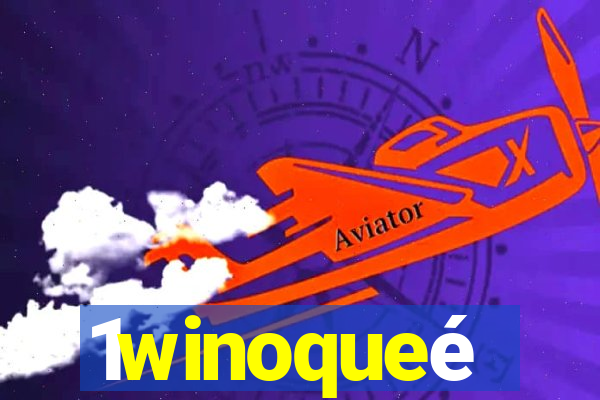 1winoqueé