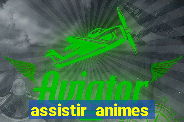 assistir animes online dublado