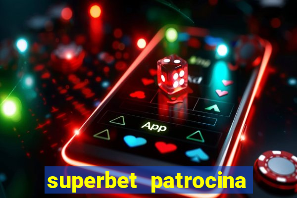 superbet patrocina quais times