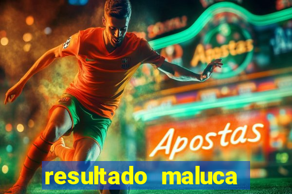 resultado maluca bahia de hoje