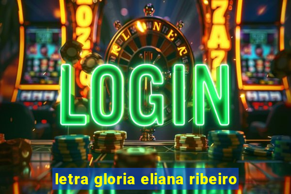 letra gloria eliana ribeiro