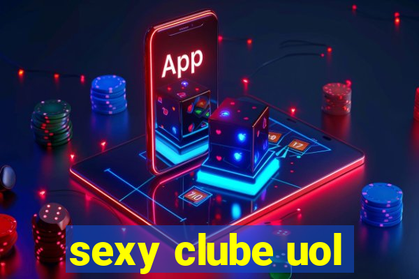 sexy clube uol