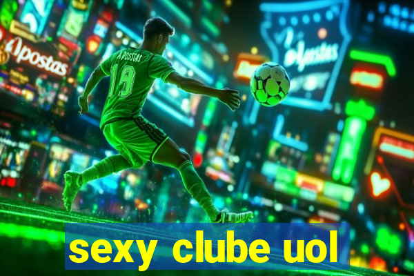 sexy clube uol
