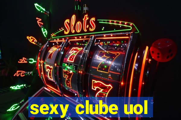 sexy clube uol