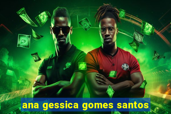 ana gessica gomes santos