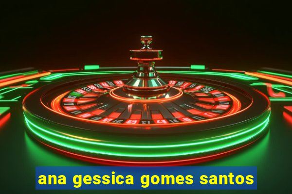 ana gessica gomes santos