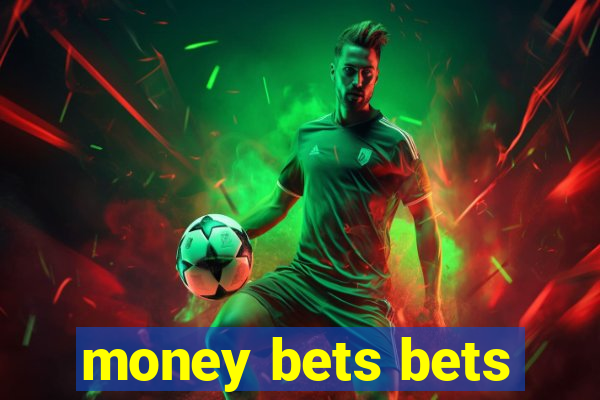 money bets bets