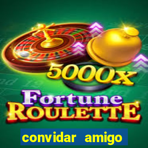 convidar amigo estrela bet