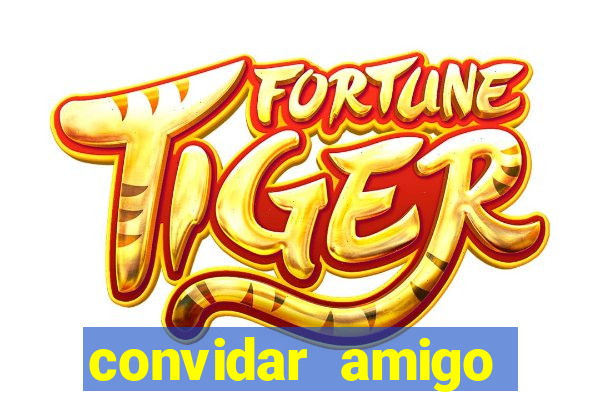convidar amigo estrela bet