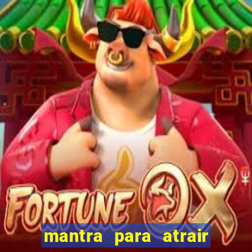 mantra para atrair dinheiro imediatamente