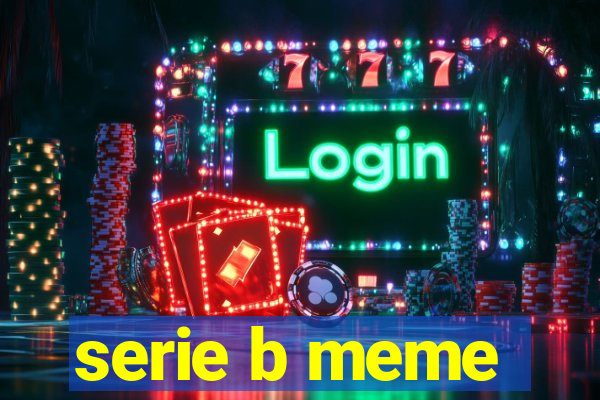 serie b meme