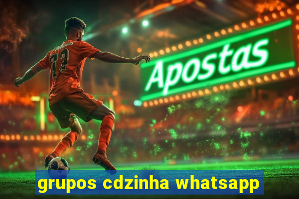 grupos cdzinha whatsapp