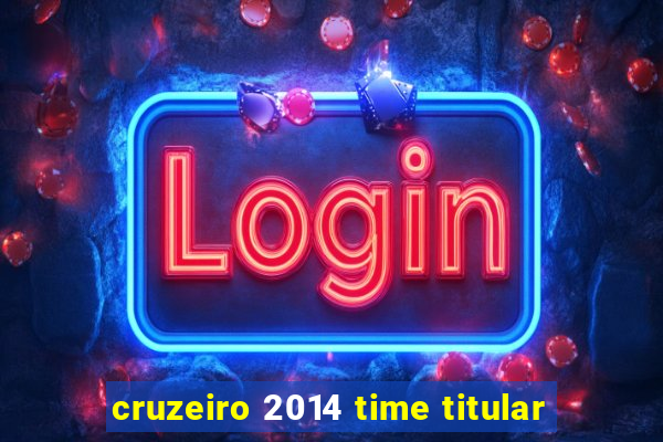 cruzeiro 2014 time titular
