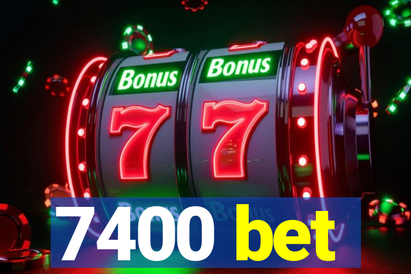 7400 bet