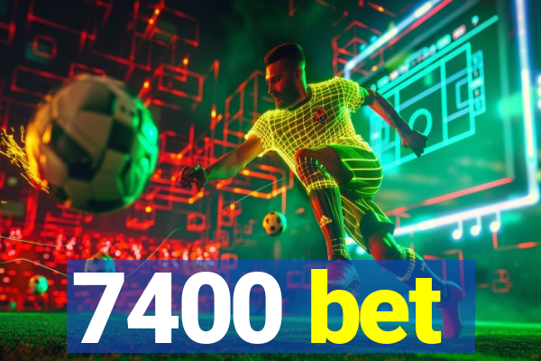 7400 bet