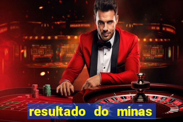 resultado do minas cap hoje