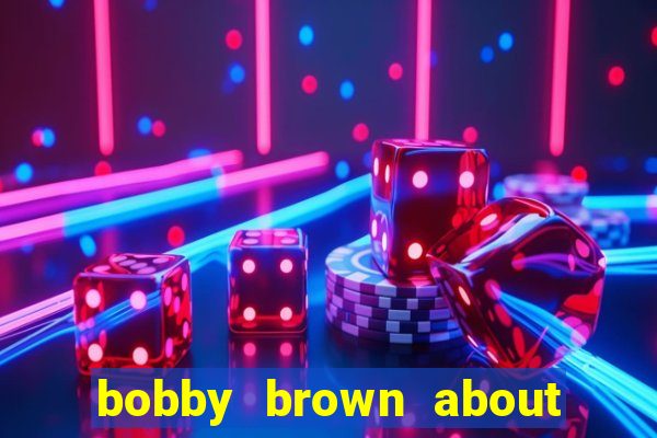 bobby brown about whitney houston