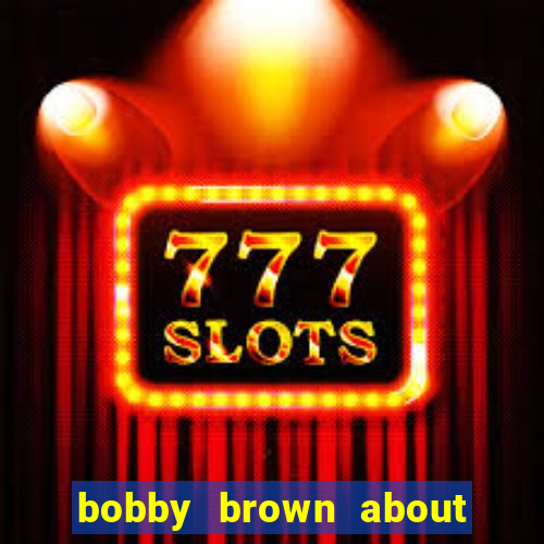 bobby brown about whitney houston