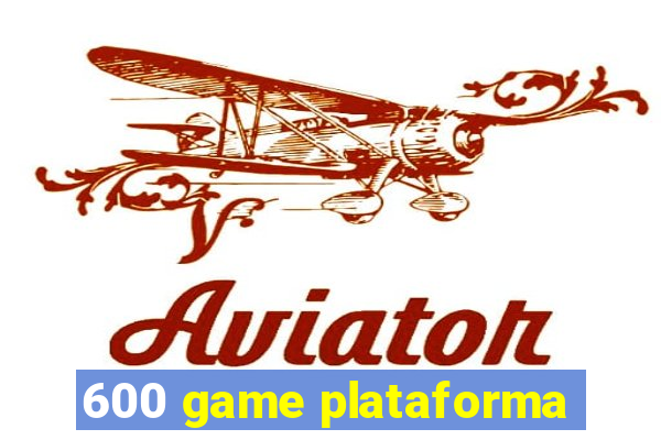 600 game plataforma