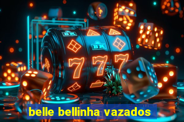 belle bellinha vazados