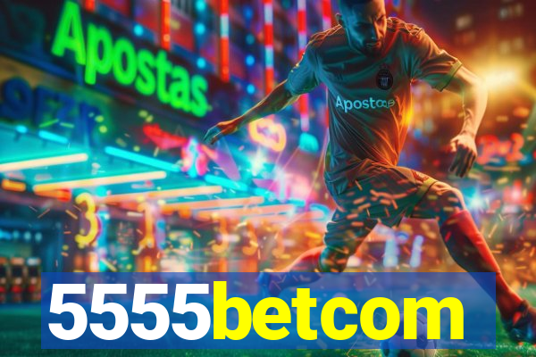 5555betcom