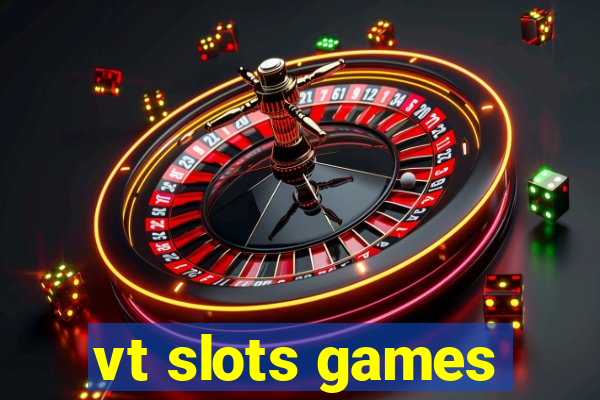 vt slots games