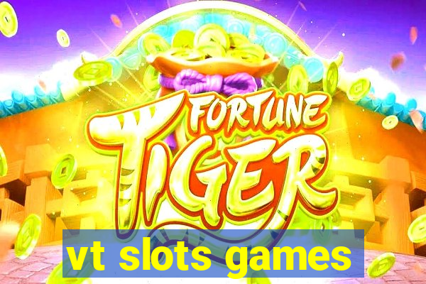vt slots games
