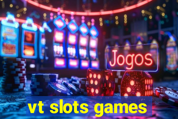 vt slots games