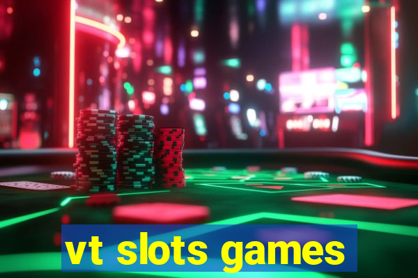 vt slots games