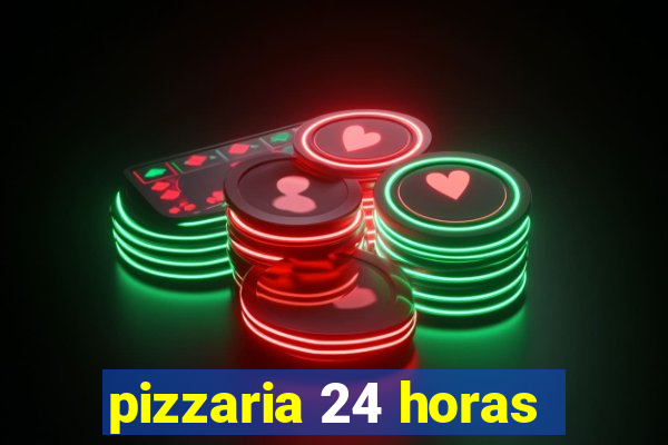 pizzaria 24 horas