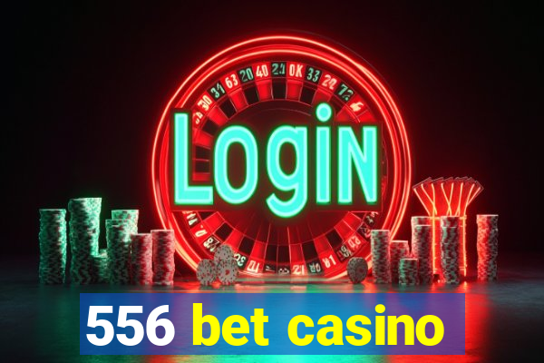 556 bet casino