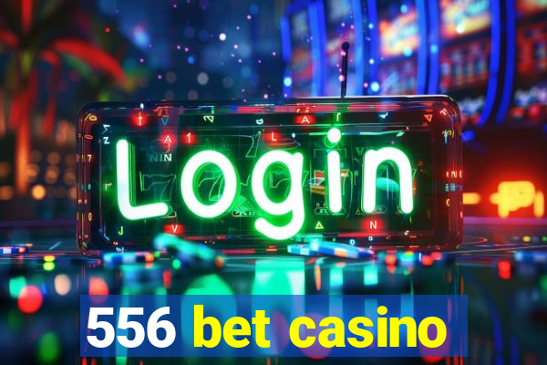 556 bet casino