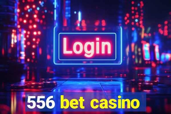 556 bet casino