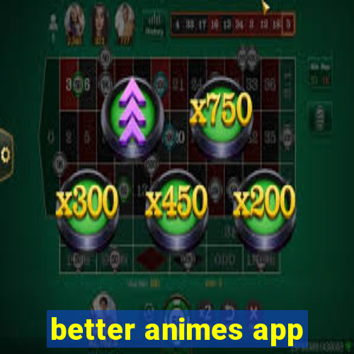 better animes app