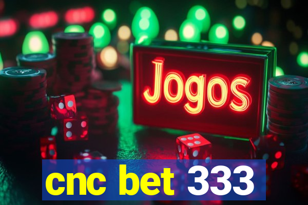 cnc bet 333