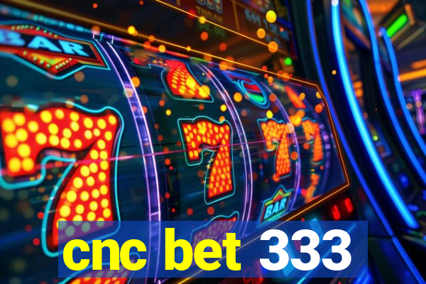 cnc bet 333