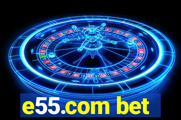 e55.com bet