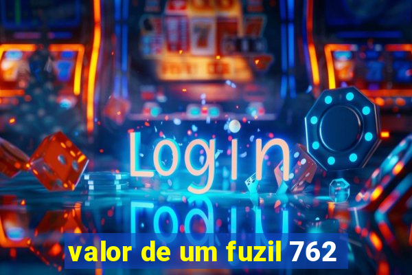 valor de um fuzil 762