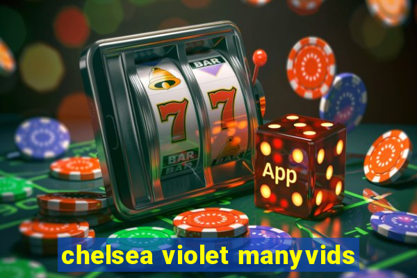chelsea violet manyvids