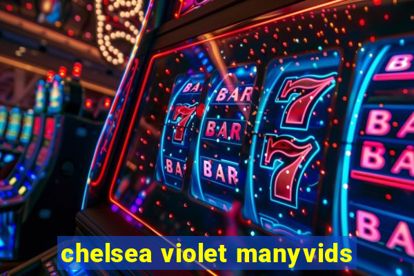 chelsea violet manyvids