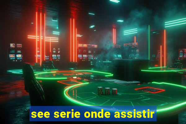see serie onde assistir