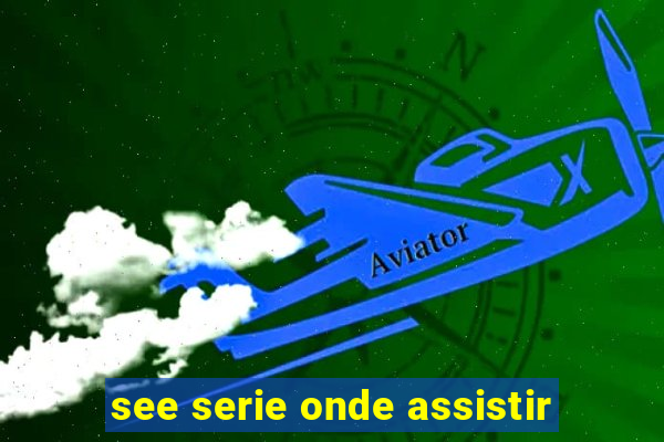 see serie onde assistir